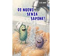 DI NUOVO SENZA SAPONE!: Una divertente avventura illustrata per bambini sull’igiene, i microbi e l’importanza di lavarsi bene le mani