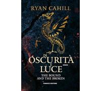 Di oscurità e luce. The bound and the broken (Vol. 2) (Fantasy)