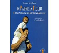 Di padre in figlio – Conversazioni sul rischio di educare (Genitori e figli)