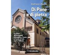 Di pane e di pietra. La chiesa del Santissimo Sacramento a Trento: un secolo di fede, storia e bellezza