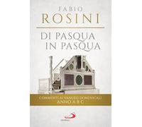 Di Pasqua in Pasqua. Commenti ai Vangeli domenicali Anno A B C (Parola e liturgia)