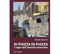 Di piazza in piazza. I segni dell'identità ravennate (Territori)
