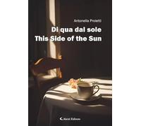 Di qua dal sole-This side of the sun. Ediz. bilingue (Altre frontiere)