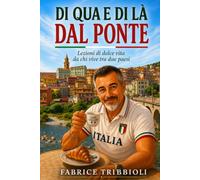 Di Qua e di Là dal Ponte: Lezioni di dolce vita da chi vive tra due paesi