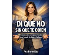 Di que no sin que te odien: Frases exactas y momentos clave para poner límites en el trabajo sin dañar relaciones