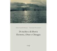 Di rischio e di libertà. Eleonora, i Duse e Chioggia (Scienze storiche)