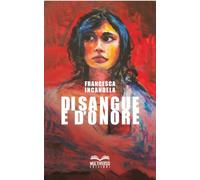 Di sangue e d'onore. Donne di mafia donne contro la mafia