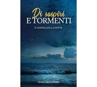 DI SOSPIRI E TORMENTI: È costellata la notte