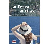 Di terra e di mare. La cucina di Camogli e del Golfo Paradiso (Le guide)