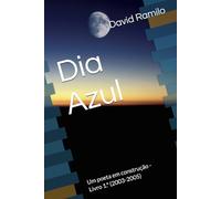 Dia Azul: Um poeta em construção - Livro 1.º (2003-2005)