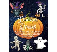 Dia das Bruxas O Livro de Colorir Monstruosamente Divertido: Monstros, Fantasmas e Ghouls para Crianças de 2 a 10 anos
