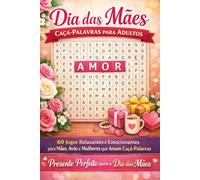 Dia das Mães - Caça-Palavras para Adultos: 60 Jogos Relaxantes e Emocionantes para Mães, Avós e Mulheres que Amam Caça-Palavras | Presente Perfeito para o Dia das Mães