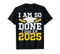 Día de graduación divertido de la clase de 2025 "I Am So Done Camiseta