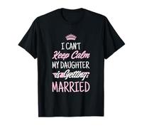 Día de la Boda No Puedo Mantener la Calma Mi Hija se va a Casar Camiseta