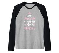 Día de la Boda No Puedo Mantener la Calma Mi Hija se va a Casar Camiseta Manga Raglan