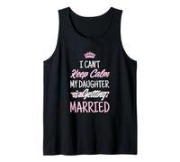 Día de la Boda No Puedo Mantener la Calma Mi Hija se va a Casar Camiseta sin Mangas