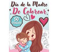 Día de la Madre De Colorear: 50 Maravillosos Páginas Para Colorear Mamás Y Niños | Diferentes Diseños Relajante - El Amor Entre Familias | Coloración De Amor para Madre - Libros Infantiles.