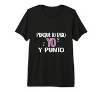 Día de la Madre Porque lo Digo yo Y Punto Camiseta Premium