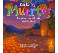 Día De Los Muertos: A Celebration of Life, Love and Family