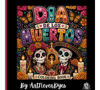 Dia de los Muertos Coloring Book by ArtNeverDyes: 30 Intricate Coloring Pages Inspired by Día de los Muertos, Sugar Skulls, Flowers & Mexican Traditions