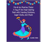 Día de los Muertos Fiesta: A Day of the Dead Coloring Book with Dancing Skeletons, Sugar Skulls, and Music: Celebrate Life and Culture with 30 Fun, ... Black-and-White Illustrations | For All Ages