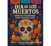 Dia de los muertos, livre de coloriage pour adultes et ados, plus de 60 illustrations horriblement belles à colorier: Coloriez la beauté et le mystère ... détaillées - pour un moment de relaxation