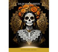 Dia de los Muertos: Sugar skulls and Catrinas to color, a calm adult escape