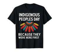 Día de los Pueblos Indígenas Anti Colón Porque estuvieron aquí Camiseta