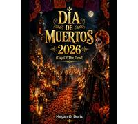 DÍA DE MUERTOS 2026: “Descubre tradiciones, los mejores destinos, fechas de festivales, información cultural, itinerarios de viaje, gastronomía, ... y secretos de expertos” (Explore plus)