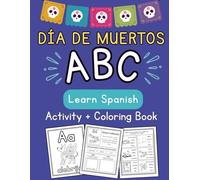 Dia de muertos ABC Learn Spanish Activity and Coloring Book: A Day of the Dead Spanish Alphabet and Vocabulary Activity Book - Fun Learning with Coloring for Ages 10+