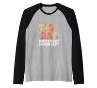 Día de Prueba Divertido Diciendo Que no te estreses, Haz tu Mejor Esfuerzo Camiseta Manga Raglan