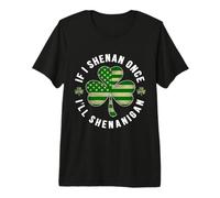 Día de San Patricio Si Shenan Una Vez Voy a Shenanigan Clover Camiseta Premium