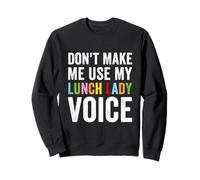 Día de voluntariado divertido de Don't Make Me Use My Lunch Lady Voice Sudadera