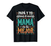 Día del Madre Papá Y Yo Estamos De Acuerdo Mamá Es La Mejor Camiseta
