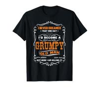 Día del Padre Nunca soñé Que me convertiría en un Viejo gruñón Camiseta