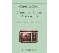 DIA QUE DEJAMOS DE VER PORNO, EL (POESIA HIPERION)