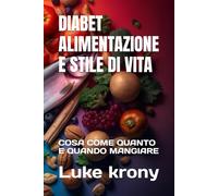 DIABET ALIMENTAZIONE E STILE DI VITA: COSA COME QUANTO E QUANDO MANGIARE