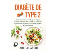 Diabète de Type 2: Guide essentiel basé sur des preuves pour changer l’alimentation et mode de vie, améliorer la glycémie, la résistance à l'insuline et prévenir les complications