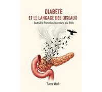 DIABÈTE ET LANGAGE DES OISEAUX : Quand le Pancréas murmure à la Bête: Apprivoiser l'insuline et libérer la douceur : le dialogue sacré pour guérir la résistance intérieure