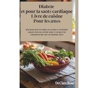 Diabète et pour la santé cardiaque Livre de cuisine Pour les aînés D: Délicieuses recettes faibles en glucides et en matières grasses pour une ... cardiovasculaire chez les personnes âgées