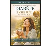 DIABÈTE : LÂCHER PRISE POUR MIEUX VIVRE: Pensée positive, respirations et rituels quotidiens pour retrouver sérénité et équilibre face au diabète