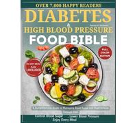 DIABETES AND HIGH BLOOD PRESSURE FOOD BIBLE: A Comprehensive Guide to Managing Blood Sugar and Hypertension Through Diet.