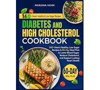 Diabetes and High Cholesterol Cookbook: 160+ Heart-Healthy, Low Sugar Recipes & 60-Day Meal Plan to Lower Blood Sugar, Reduce Cholesterol, and Support Lasting Heart Health