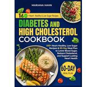 Diabetes and High Cholesterol Cookbook: 160+ Heart-Healthy, Low Sugar Recipes & 60-Day Meal Plan to Lower Blood Sugar, Reduce Cholesterol, and Support Lasting Heart Health