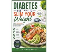 Diabetes Best Way To Slim Your Weight: Healthy, Flavorful Recipes and Smart Lifestyle Tips to Lose Weight Naturally While Managing Diabetes