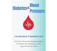 Diabetes & Blood Pressure Log Book - 2-Year Daily Glucose & Hypertension Tracker: Track Pre-/Post-Meal Glucose, Systolic & Diastolic BP, Medications, A1C, Appointments & Trends
