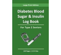 Diabetes Blood Sugar & Insulin Log Book for Type 2 Seniors: Daily Glucose Tracker with Insulin Dosage Record and A1C Monitoring
