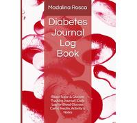 Diabetes Blood Sugar Journal: Daily Glucose Tracking Log Book | also for Carbs, Insulin, Activity & Notes