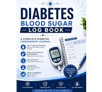 Diabetes Blood Sugar Log Book: A Complete Diabetes Management Journal: Daily Glucose Tracker with Medication Log, Health Goals, Doctor Visits, Lab Results, Weekly Summaries & Notes