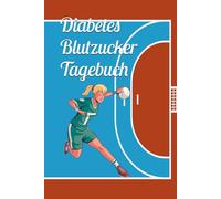 Diabetes Blutzucker Tagebuch - Handball Frau: Der Planer ist ideal zum Dokumentieren des Blutzuckerwertes für Diabetiker mit Typ 1 oder Typ 2